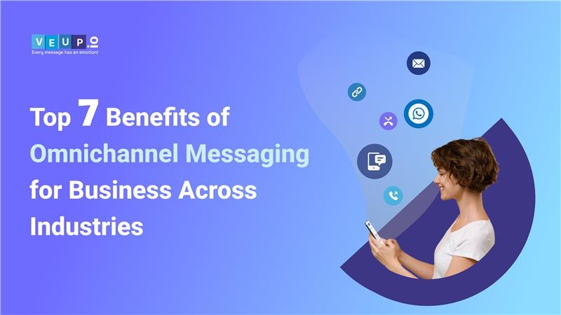 Top 7 Benefits of Omnichannel Messaging for Business Across Industries